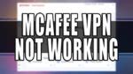 mcafee oops something went wrong|Fix: McAfee VPN Not Working & Connecting.